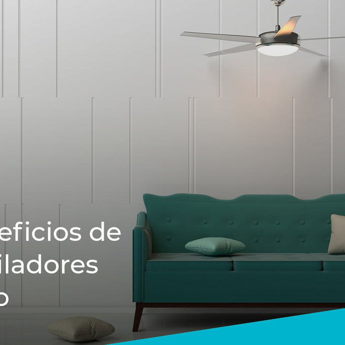 Los beneficios de los ventiladores de techo-lamparayamx